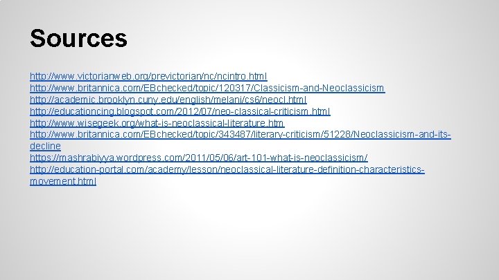 Sources http: //www. victorianweb. org/previctorian/nc/ncintro. html http: //www. britannica. com/EBchecked/topic/120317/Classicism-and-Neoclassicism http: //academic. brooklyn. cuny.