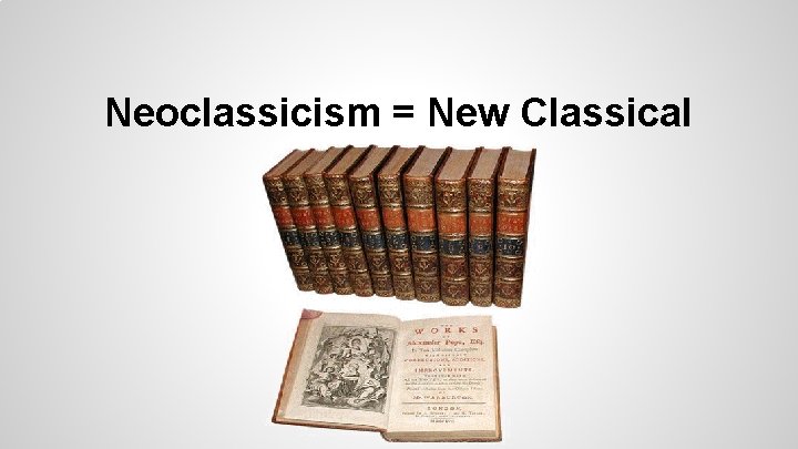 Neoclassicism = New Classical 