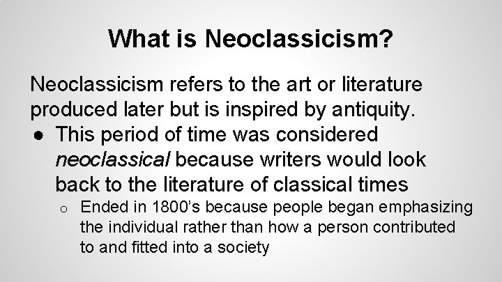What is Neoclassicism? Neoclassicism refers to the art or literature produced later but is