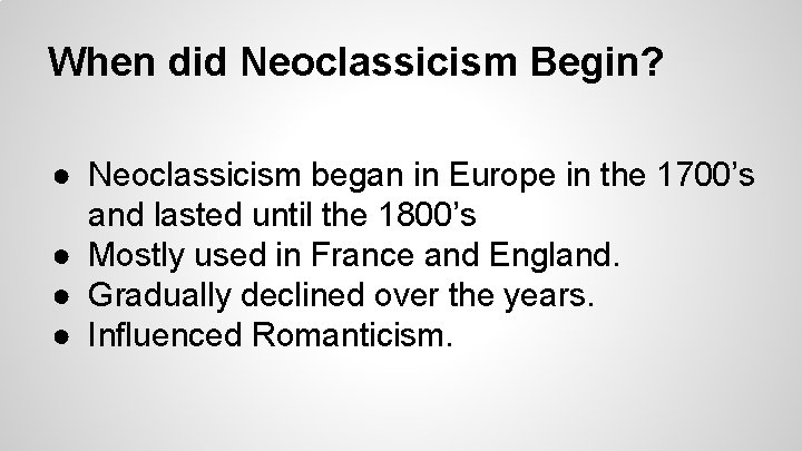 When did Neoclassicism Begin? ● Neoclassicism began in Europe in the 1700’s and lasted