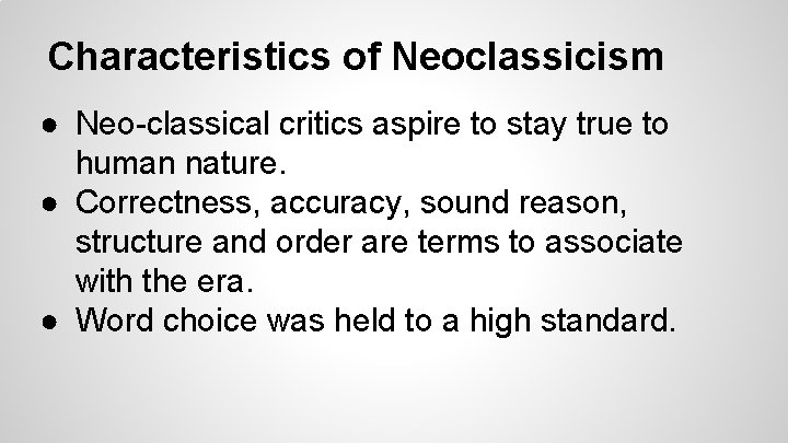 Characteristics of Neoclassicism ● Neo-classical critics aspire to stay true to human nature. ●