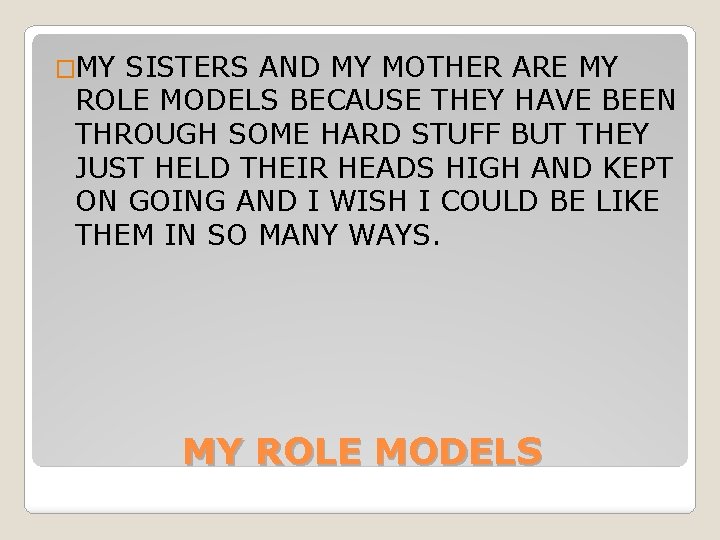 �MY SISTERS AND MY MOTHER ARE MY ROLE MODELS BECAUSE THEY HAVE BEEN THROUGH