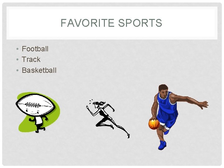 FAVORITE SPORTS • Football • Track • Basketball 