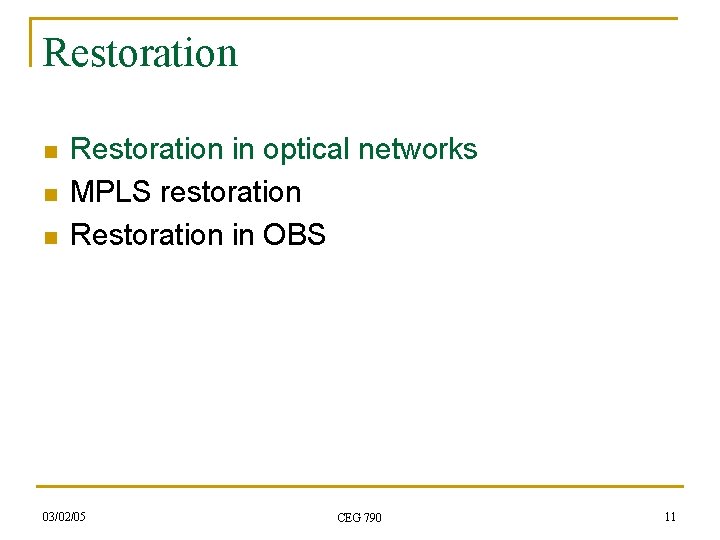 Restoration n Restoration in optical networks MPLS restoration Restoration in OBS 03/02/05 CEG 790