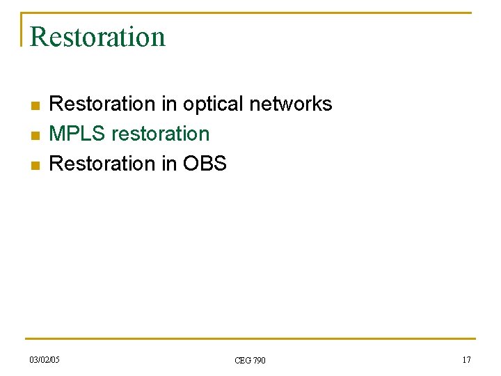 Restoration n Restoration in optical networks MPLS restoration Restoration in OBS 03/02/05 CEG 790