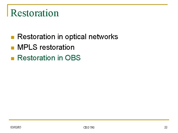 Restoration n Restoration in optical networks MPLS restoration Restoration in OBS 03/02/05 CEG 790