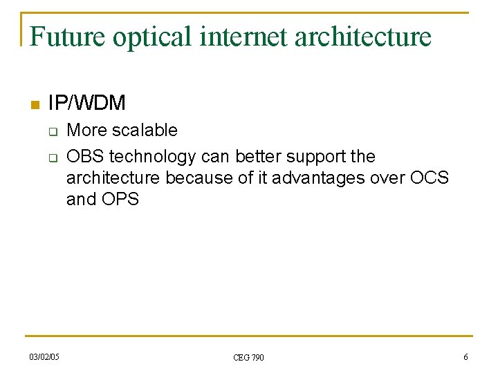 Future optical internet architecture n IP/WDM q q 03/02/05 More scalable OBS technology can