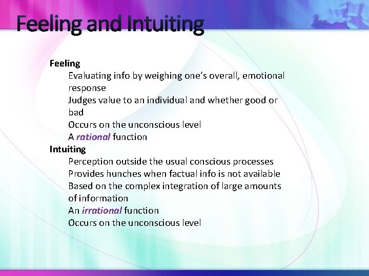 Feeling and Intuiting Feeling Evaluating info by weighing one’s overall, emotional response Judges value