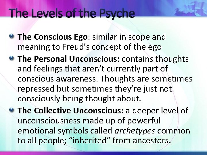The Levels of the Psyche The Conscious Ego: similar in scope and meaning to