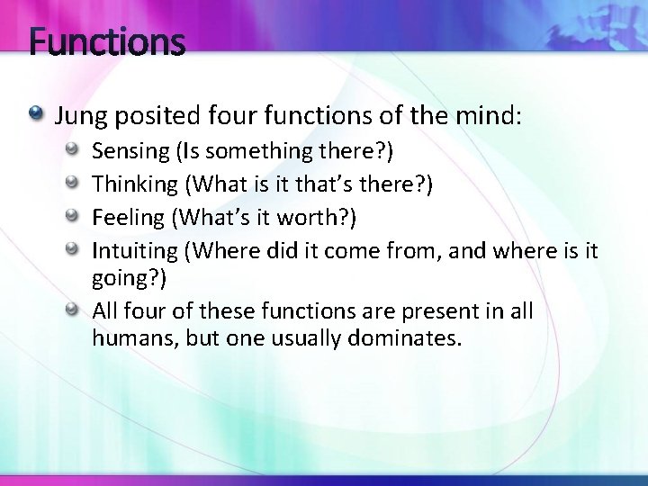 Functions Jung posited four functions of the mind: Sensing (Is something there? ) Thinking