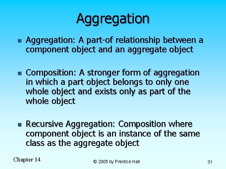 Aggregation n Aggregation: A part-of relationship between a component object and an aggregate object