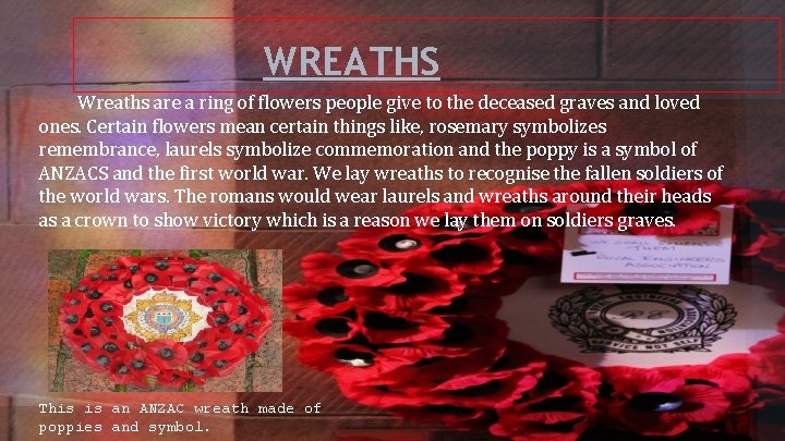 WREATHS Wreaths are a ring of flowers people give to the deceased graves and