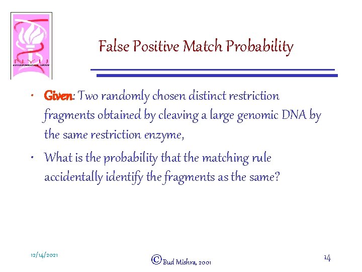 False Positive Match Probability • Given: Two randomly chosen distinct restriction fragments obtained by