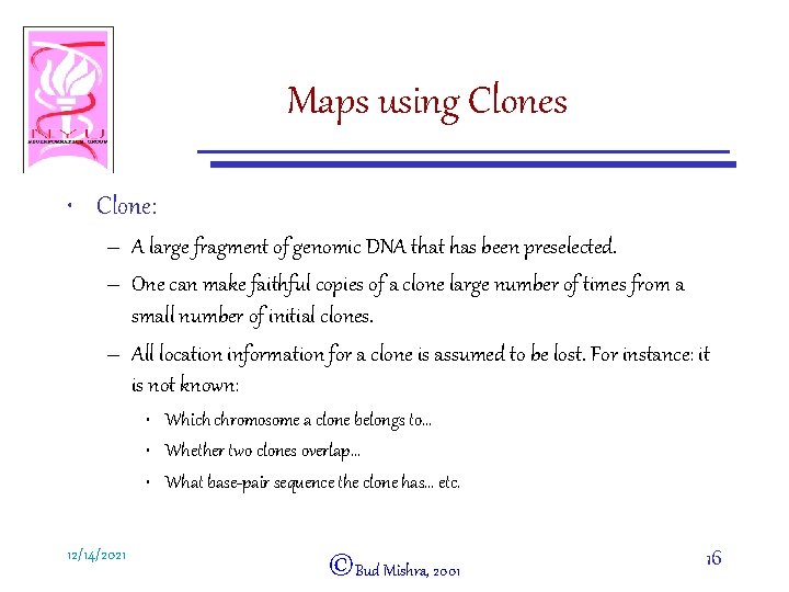 Maps using Clones • Clone: – A large fragment of genomic DNA that has