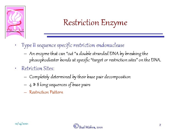 Restriction Enzyme • Type II sequence specific restriction endonuclease – An enzyme that can