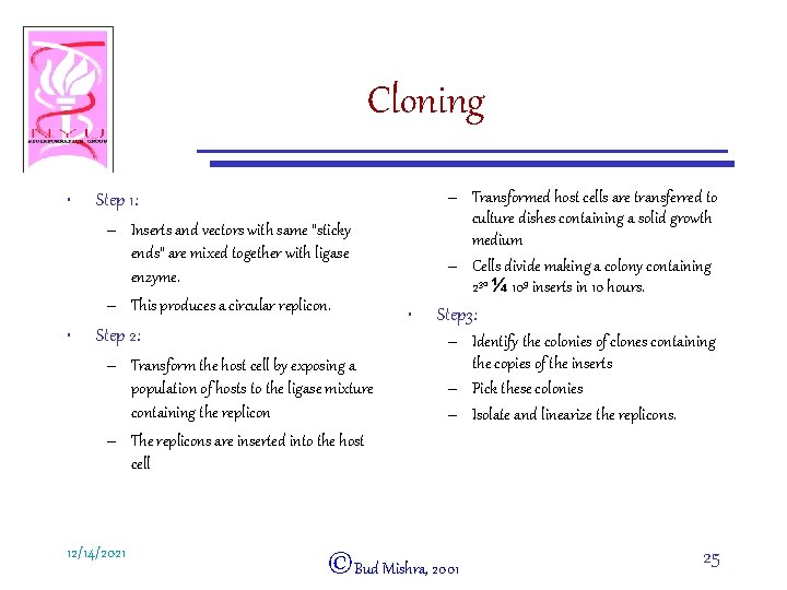 Cloning • – Inserts and vectors with same “sticky ends” are mixed together with