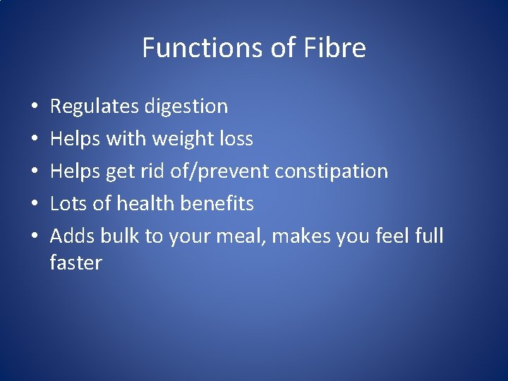 Functions of Fibre • • • Regulates digestion Helps with weight loss Helps get