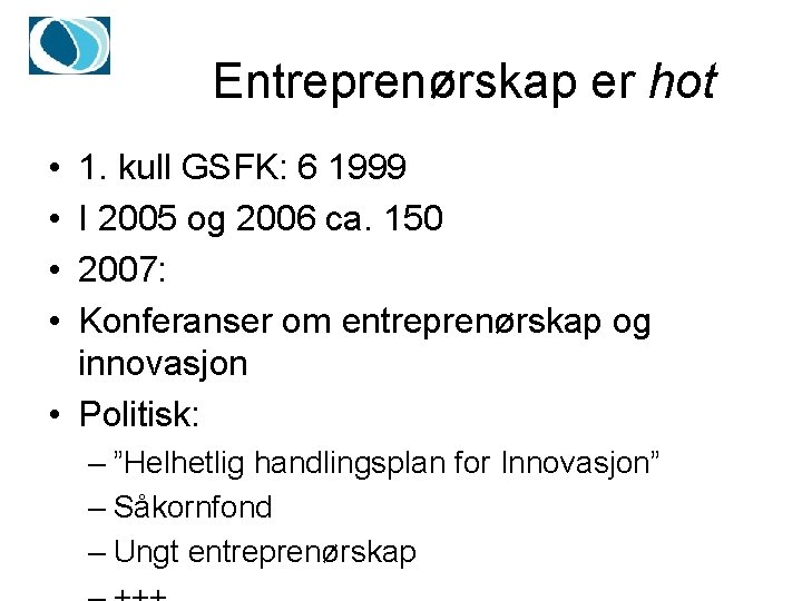 Entreprenørskap er hot • • 1. kull GSFK: 6 1999 I 2005 og 2006