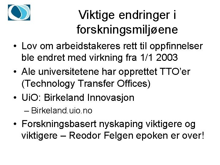 Viktige endringer i forskningsmiljøene • Lov om arbeidstakeres rett til oppfinnelser ble endret med