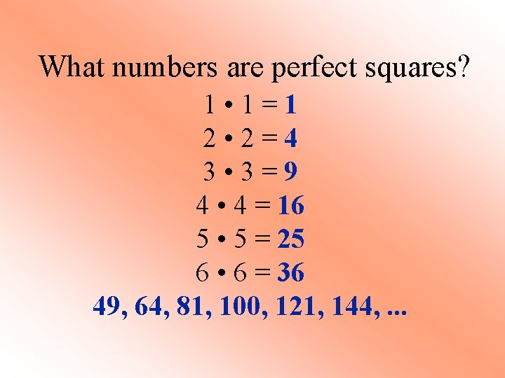 What numbers are perfect squares? 1 • 1=1 2 • 2=4 3 • 3=9