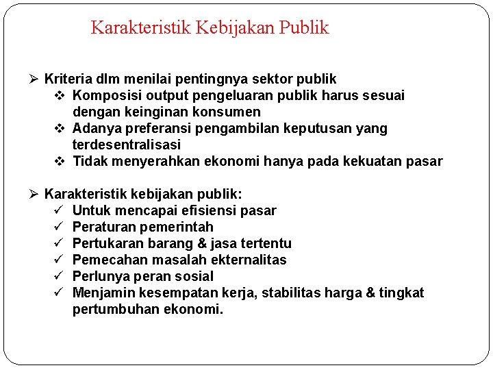Karakteristik Kebijakan Publik Ø Kriteria dlm menilai pentingnya sektor publik v Komposisi output pengeluaran Karakteristik Kebijakan Publik Ø Kriteria dlm menilai pentingnya sektor publik v Komposisi output pengeluaran