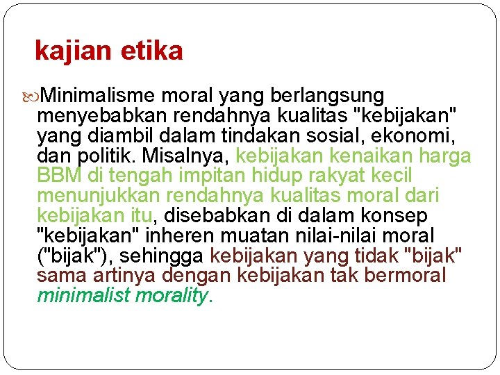 kajian etika Minimalisme moral yang berlangsung menyebabkan rendahnya kualitas "kebijakan" yang diambil dalam tindakan kajian etika Minimalisme moral yang berlangsung menyebabkan rendahnya kualitas "kebijakan" yang diambil dalam tindakan
