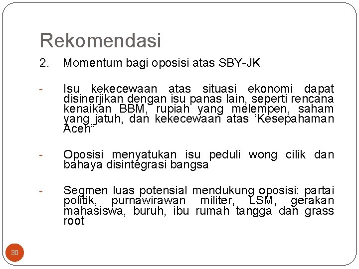 Rekomendasi 30 2. Momentum bagi oposisi atas SBY-JK - Isu kekecewaan atas situasi ekonomi Rekomendasi 30 2. Momentum bagi oposisi atas SBY-JK - Isu kekecewaan atas situasi ekonomi