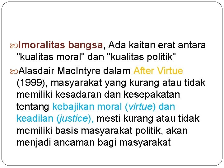 Imoralitas bangsa, Ada kaitan erat antara "kualitas moral" dan "kualitas politik" Alasdair Mac. Imoralitas bangsa, Ada kaitan erat antara "kualitas moral" dan "kualitas politik" Alasdair Mac.