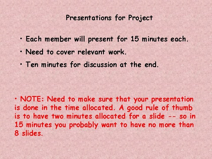 Presentations for Project • Each member will present for 15 minutes each. • Need