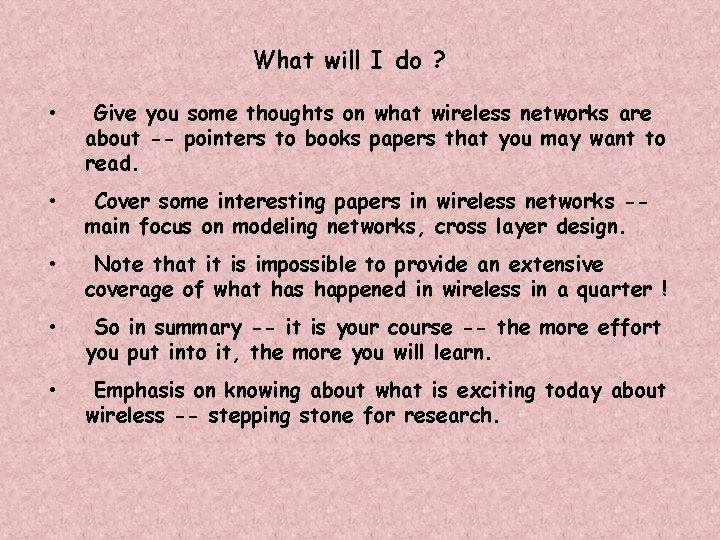 What will I do ? • Give you some thoughts on what wireless networks