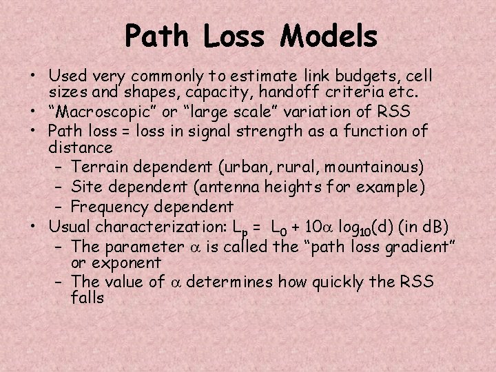 Path Loss Models • Used very commonly to estimate link budgets, cell sizes and