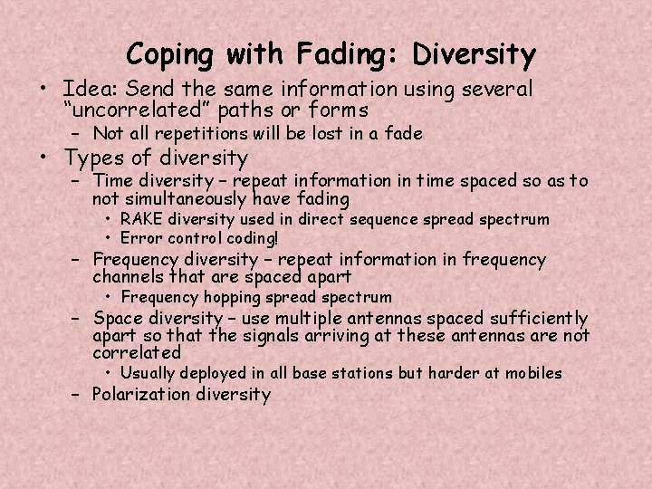 Coping with Fading: Diversity • Idea: Send the same information using several “uncorrelated” paths