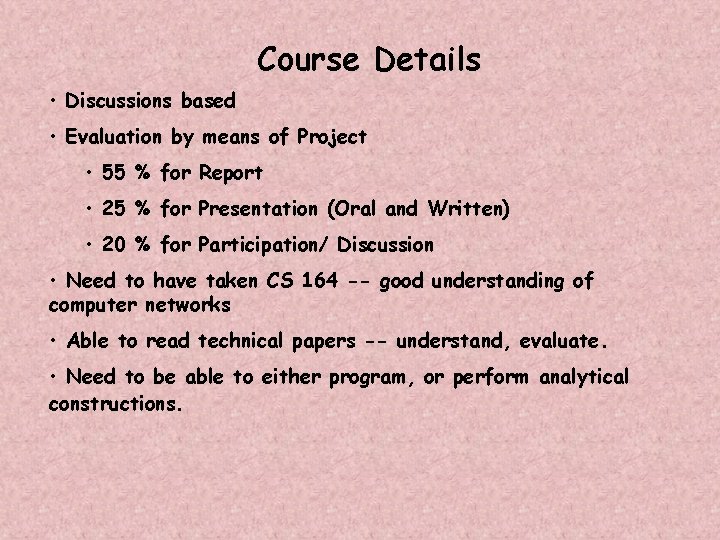 Course Details • Discussions based • Evaluation by means of Project • 55 %