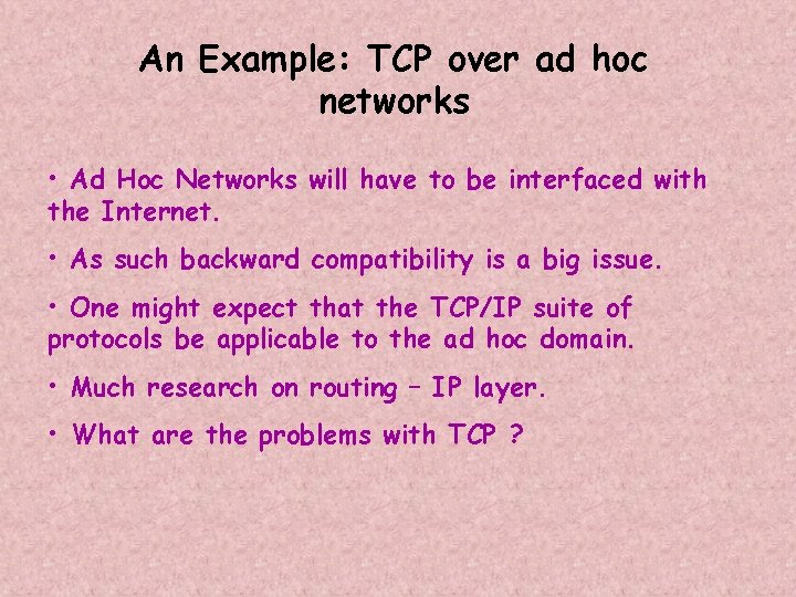 An Example: TCP over ad hoc networks • Ad Hoc Networks will have to