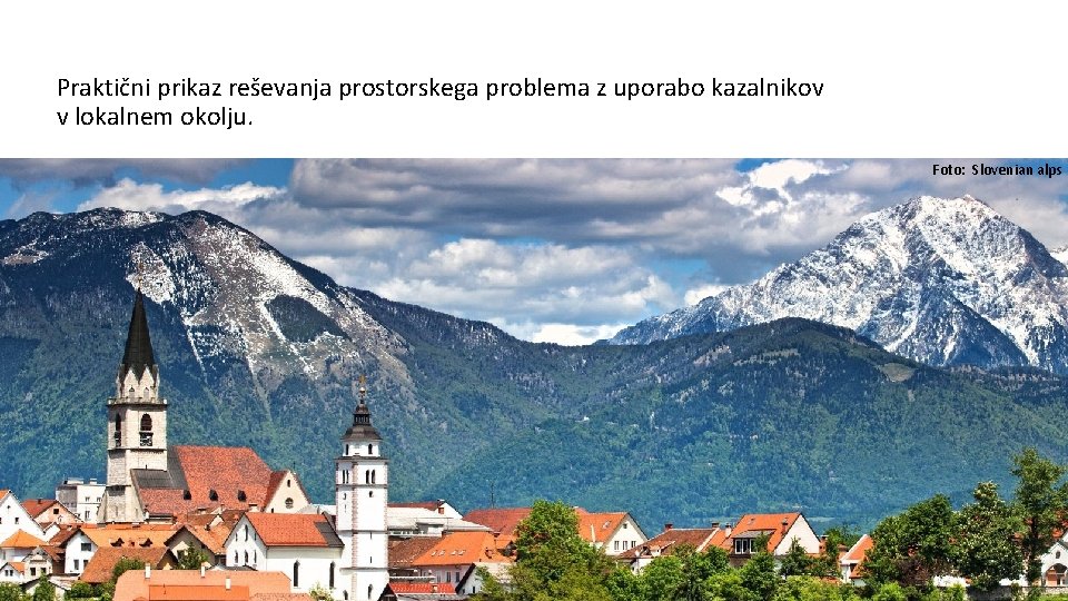 Praktični prikaz reševanja prostorskega problema z uporabo kazalnikov v lokalnem okolju. Foto: Slovenian alps