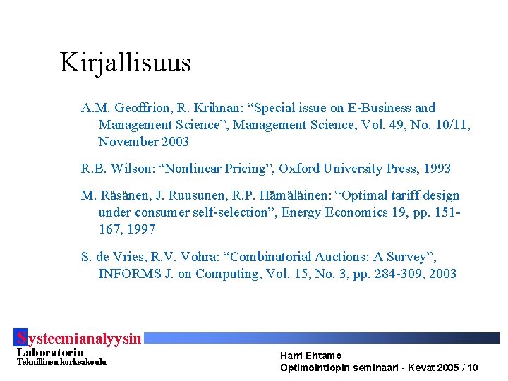 Kirjallisuus A. M. Geoffrion, R. Krihnan: “Special issue on E-Business and Management Science”, Management