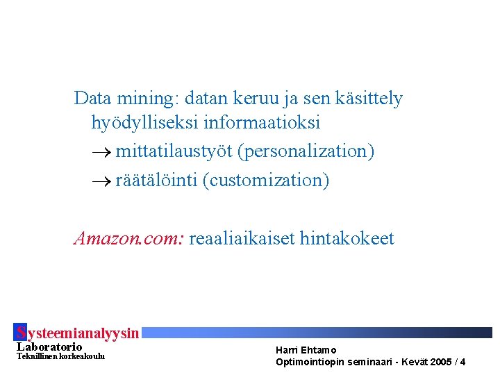 Data mining: datan keruu ja sen käsittely hyödylliseksi informaatioksi mittatilaustyöt (personalization) räätälöinti (customization) Amazon.