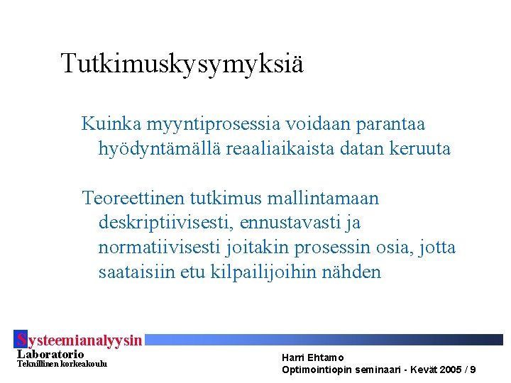 Tutkimuskysymyksiä Kuinka myyntiprosessia voidaan parantaa hyödyntämällä reaaliaikaista datan keruuta Teoreettinen tutkimus mallintamaan deskriptiivisesti, ennustavasti