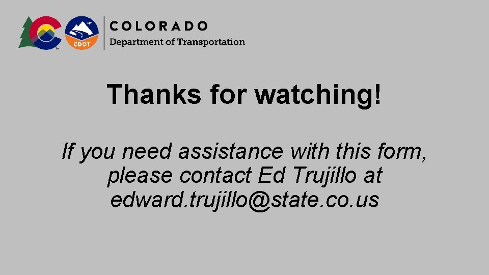 Thanks for watching! If you need assistance with this form, please contact Ed Trujillo
