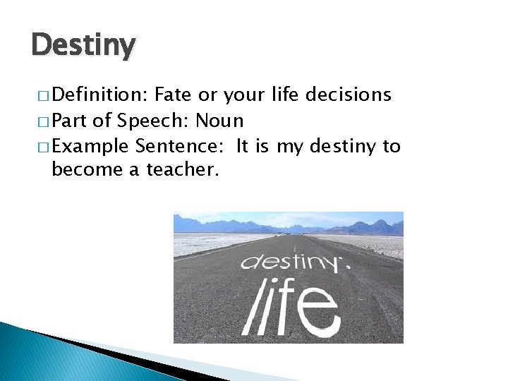 Destiny � Definition: Fate or your life decisions � Part of Speech: Noun �