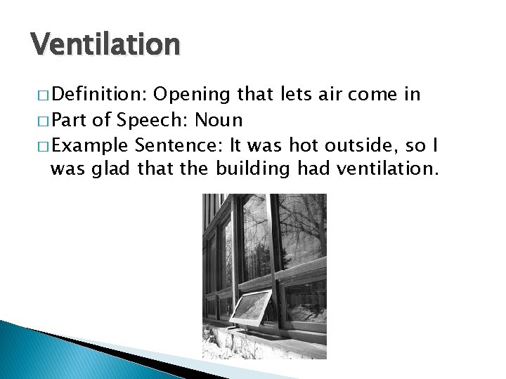Ventilation � Definition: Opening that lets air come in � Part of Speech: Noun