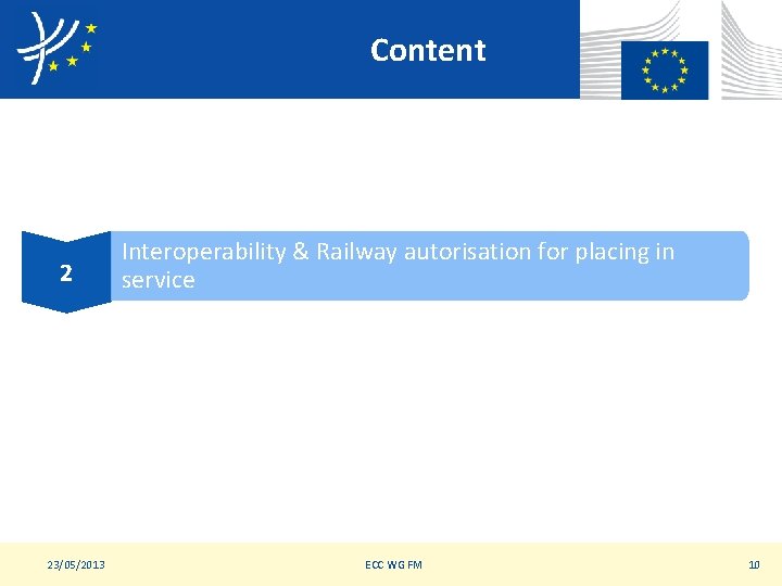 Content 2 23/05/2013 Interoperability & Railway autorisation for placing in service ECC WG FM