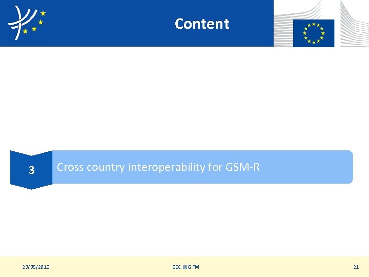 Content 3 23/05/2013 Cross country interoperability for GSM-R ECC WG FM 21 