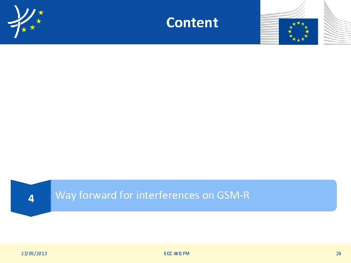 Content 4 23/05/2013 Way forward for interferences on GSM-R ECC WG FM 29 