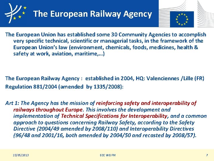 The European Railway Agency The European Union has established some 30 Community Agencies to