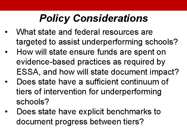 Policy Considerations • • What state and federal resources are targeted to assist underperforming