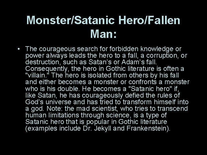 Monster/Satanic Hero/Fallen Man: • The courageous search forbidden knowledge or power always leads the