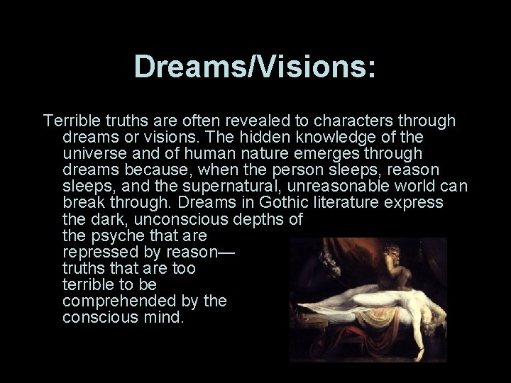 Dreams/Visions: Terrible truths are often revealed to characters through dreams or visions. The hidden