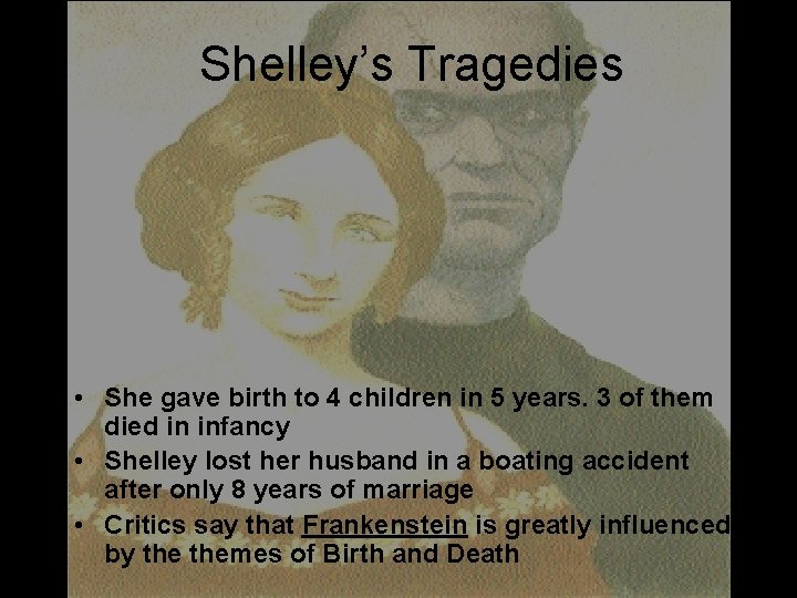 Shelley’s Tragedies • She gave birth to 4 children in 5 years. 3 of Shelley’s Tragedies • She gave birth to 4 children in 5 years. 3 of