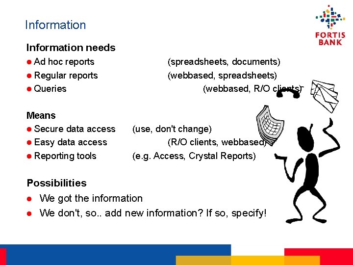 Information needs l Ad hoc reports l Regular reports l Queries Means l Secure